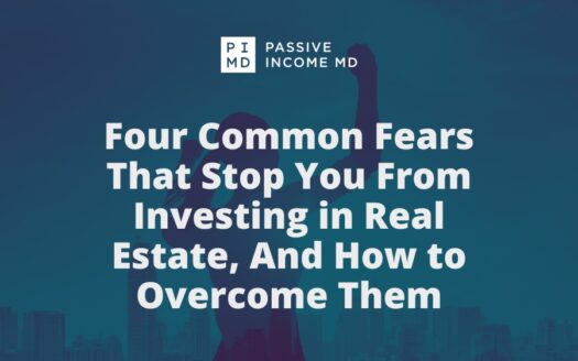Four Common Fears That Stop You From Investing in Real Estate And How to Overcome Them